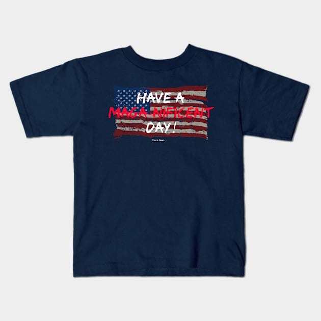 Have a Maga-nificent Day! Kids T-Shirt by VinnyDee78